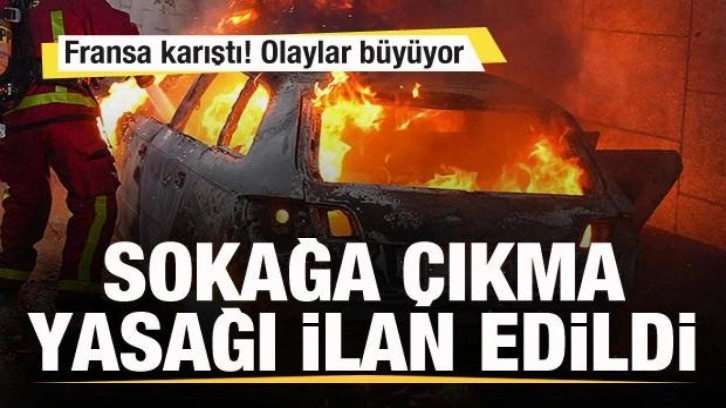 Fransa'da ortalık yangın yeri! Sokağa çıkma yasağı ilan edildi