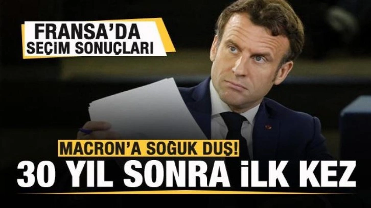 Fransa'da seçim sonuçları! Macron'a soğuk duş! 30 yıldan bu yana ilk kez...