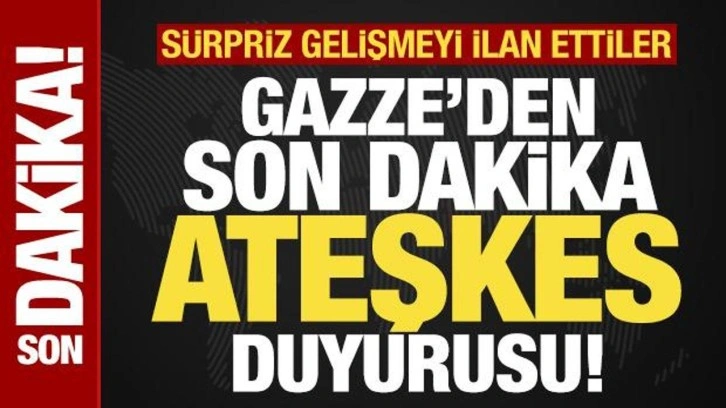 Gazze'den son dakika ateşkes duyurusu! Sürpriz gelişmeyi resmen ilan ettiler