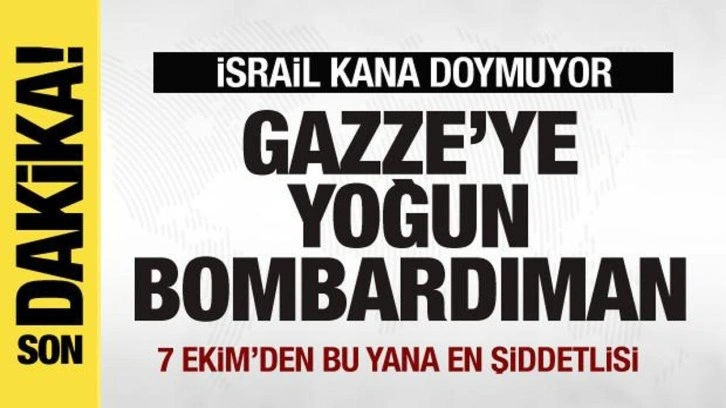 Gazze'ye yoğun bombardıman!  7 Ekim'den bu yana en şiddetlisi