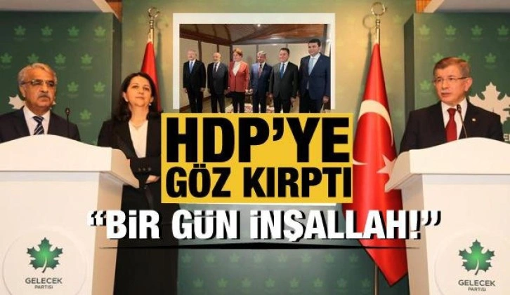 Gelecek Partisi HDP'ye yedinci ittifak üyesi olarak göz kıptı: Bir gün inşallah!