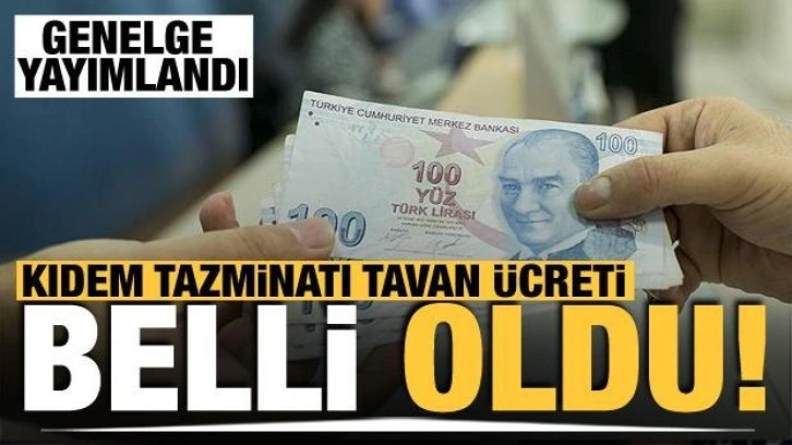 Genelge Yayımlandı! Kıdem tazminatı tavanı belli oldu