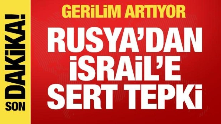 Gerilim artıyor! Rusya'dan İsrail'e sert tepki