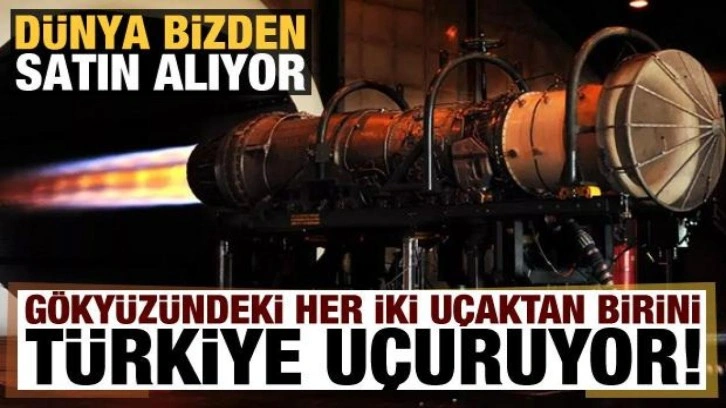 Gökyüzündeki her iki uçaktan birini Türkiye uçuruyor: Dünya satın alıyor!