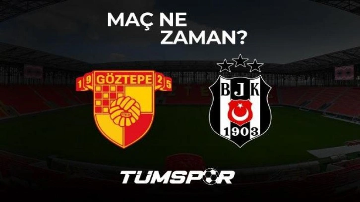 Göztepe Beşiktaş maçı ne zaman, hangi kanalda ve saat kaçta?