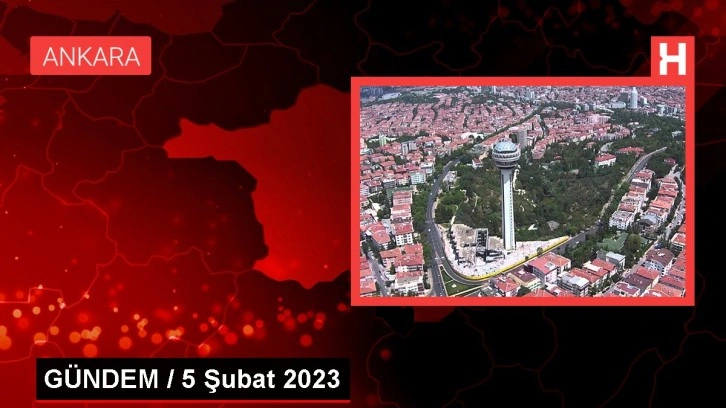 GÜNDEM / 5 Şubat 2023