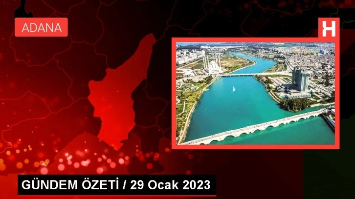 GÜNDEM ÖZETİ / 29 Ocak 2023