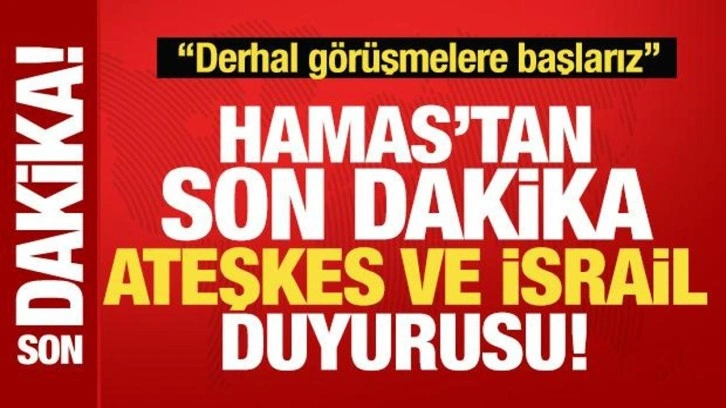 Hamas'tan son dakika ateşkes kararı! İsrail'e 'derhal başlarız' deyip duyurdular