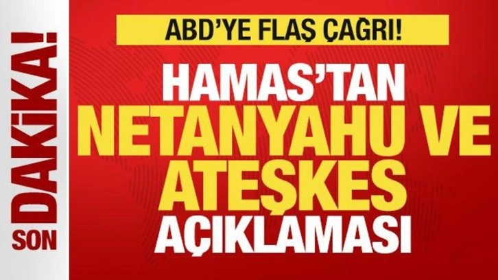 Hamas'tan son dakika Netanyahu ve ateşkes açıklaması! ABD'ye flaş çağrı