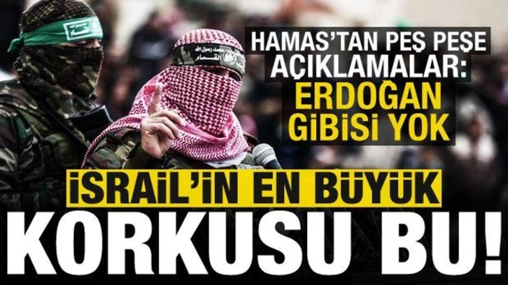 Hamas yöneticisinden peş peşe açıklamalar: İsrail'in en büyük korkusu.. Erdoğan gibisi yok