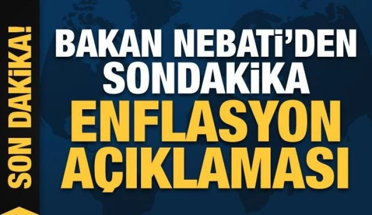 Hazine ve Maliye Bakanı Nebati'den son dakika enflasyon açıklaması