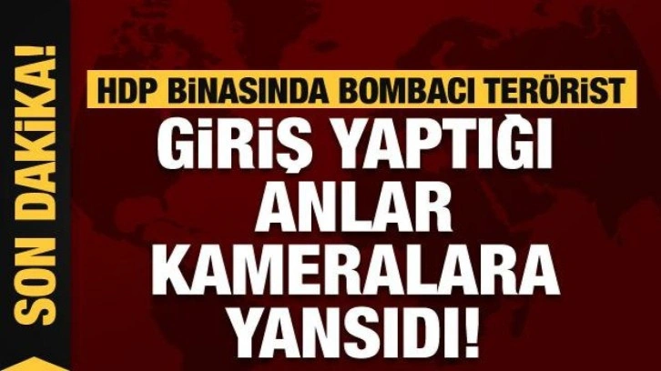 HDP binasında bombacı terörist! Giriş yaptığı anlar kameralara yansıdı