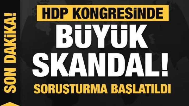 HDP kongresinde büyük skandal! Soruşturma başlatıldı