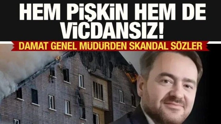 Hem pişkin hem de vicdansız! Yanan otelin damat müdüründen skandal sözler