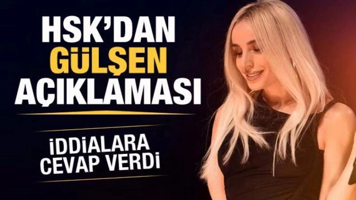 HSK'dan Gülşen açıklaması! İddialara cevap verdi