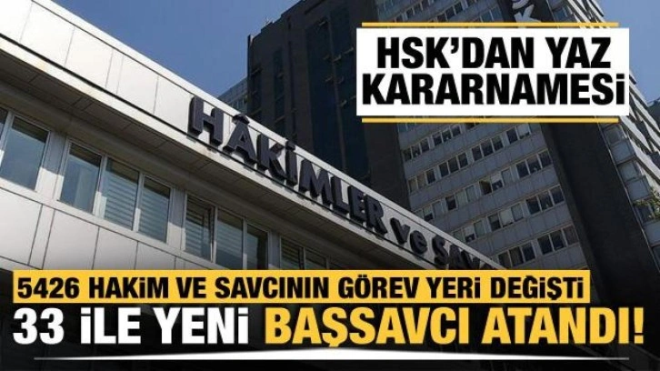 HSK'nın yaz kararnamesi açıklandı! 33 ilin başsavcısı değişti