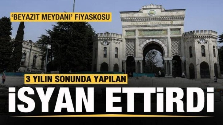 İBB'ye 'Beyazıt Meydanı' tepkisi! 3 yılda yapılan isyan ettirdi