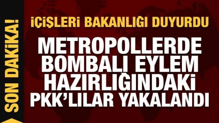 İçişleri Bakanlığı: Metropollerde bombalı eylem hazırlığındaki 2 PKK’lı yakalandı