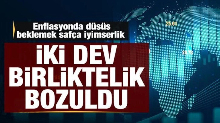 İki dev birliktelik bozuldu: Enflasyonda düşüş beklemek safça iyimserlik