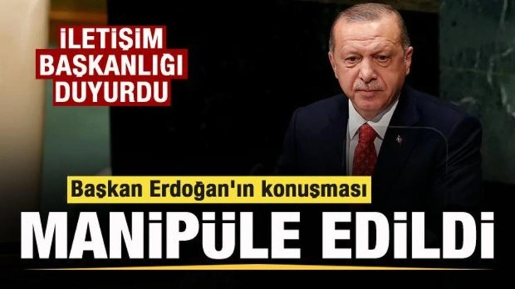 İletişim Başkanlığı: Başkan Erdoğan'ın konuşması manipüle edildi