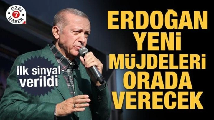 İlk sinyal verildi! Erdoğan yeni müjdeleri orada açıklayacak