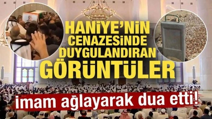 İmam ağlayarak dua etti! Haniye'nin cenazesinde duygulandıran görüntüler