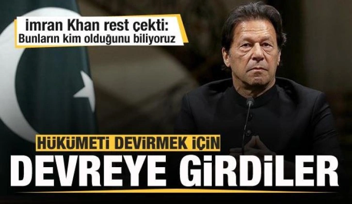 İmran Khan'dan rest: Hükümeti devirmek için devreye girdiler! Kim oldukalrını biliyoruz