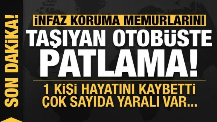 İnfaz koruma memurlarını taşıyan otobüste patlama: 1 kişi hayatını kaybetti yaralılar var