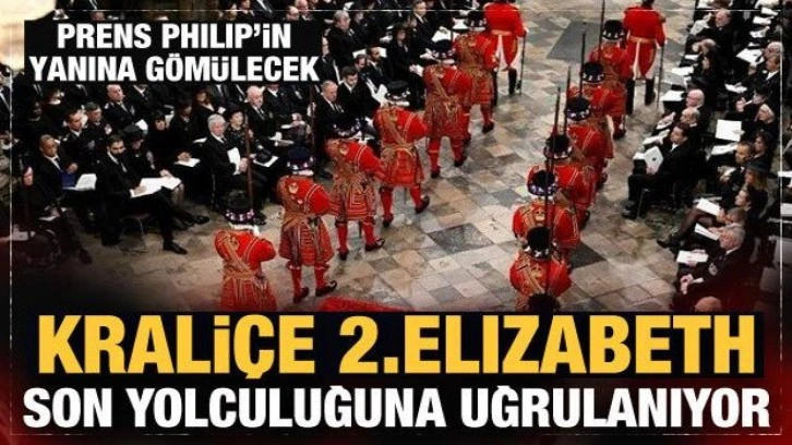 İngiltere Kraliçesi 2. Elizabeth'in cenaze töreni başladı!