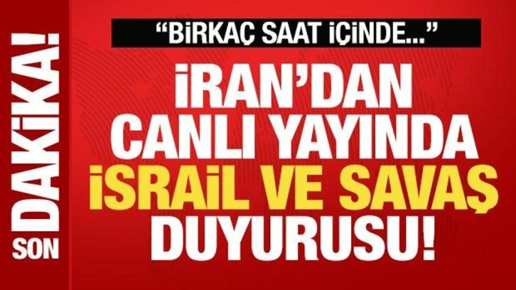 İran'dan canlı yayında İsrail ve savaş duyurusu: Birkaç saat içinde...