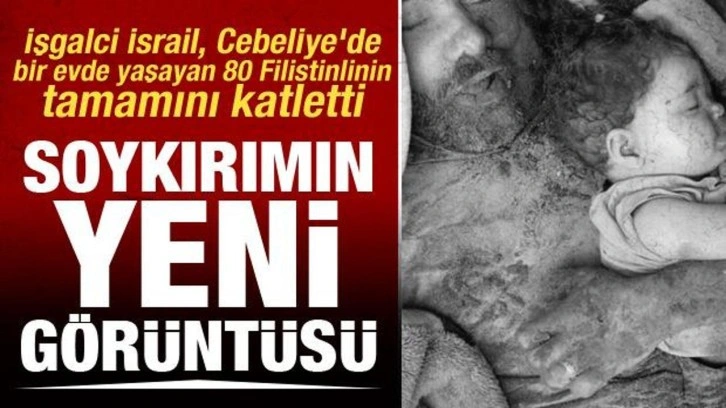 İşgalci İsrail, Cebeliye'de bir evde yaşayan 80 Filistinlinin tamamını katletti