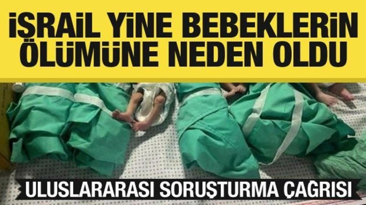 İşgalci İsrail yine bebeklerin ölümüne neden oldu! Uluslararası çağrı