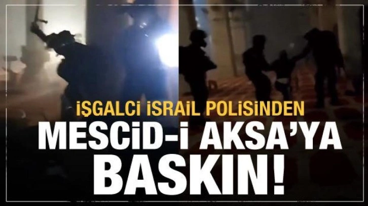 İşgalci İsrail'den Mescid-i Aksa'ya baskın! Korkunç görüntüler