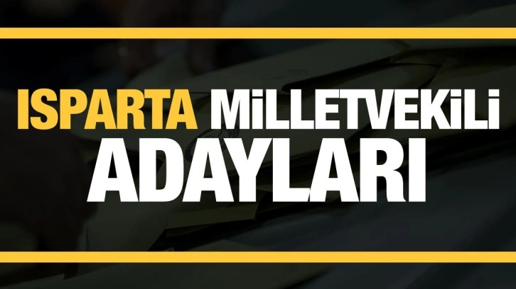 Isparta Milletvekili adaylarını açıkladı! Parti parti tam liste…