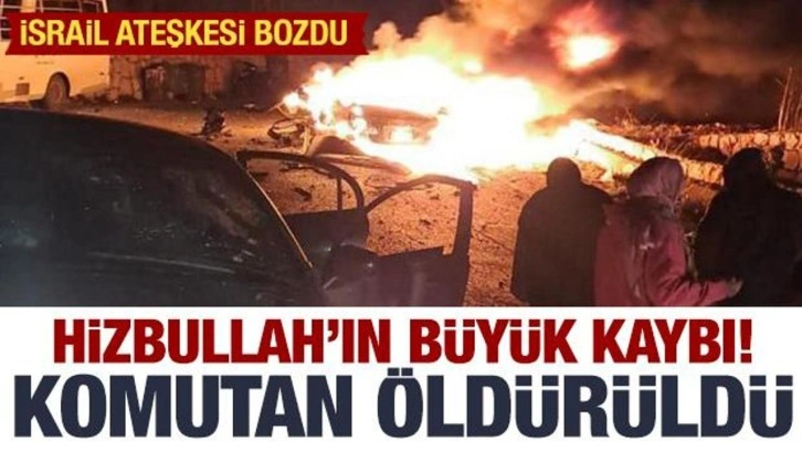 İsrail ateşkesi bozdu: Hizbullah'ın komutanı öldürüldü