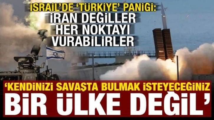 İsrail'de panik: Türkiye bulaşmak isteyeceğiniz bir ülke değil, her yeri vurabilirler...