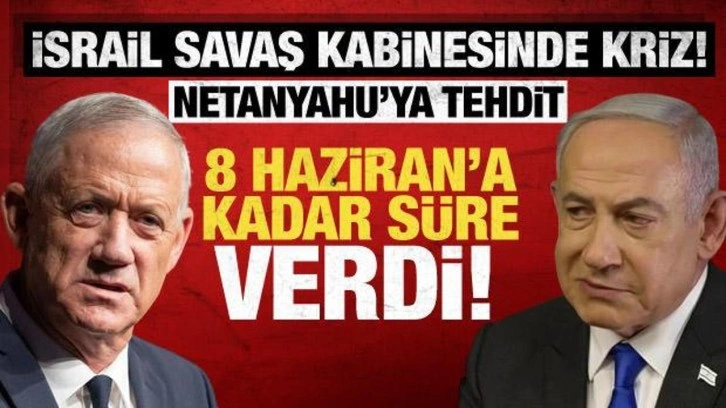 İsrail'de savaş kabinesi krizi! Gantz'tan Netanyahu'ya tehdit