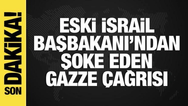 İsrail-Filistin savaşı: Eski İsrail Başbakanı'ndan şoke eden Gazze çağrısı