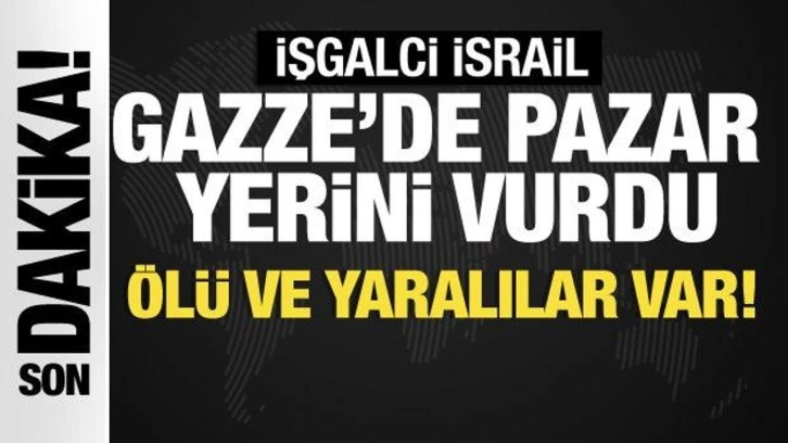 İsrail, Gazze Şeridi’nde pazar yerini vurdu: Ölü ve yaralılar var