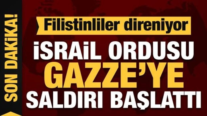 İsrail, Gazze’ye saldırıya başladı