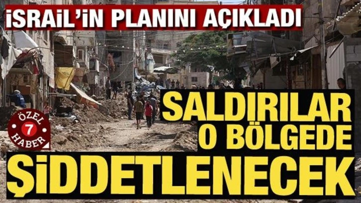 İsrail'in planını açıkladı! O bölgede saldırılar şiddetlenecek