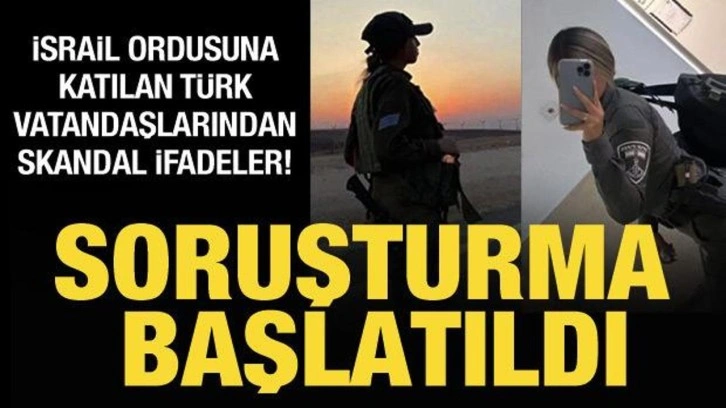 İsrail ordusuna katılan Türk vatandaşlarına soruşturma