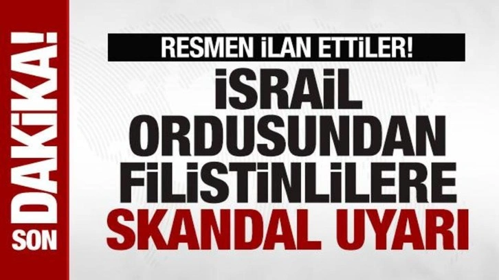 İsrail ordusundan Filistinlilere skandal uyarı! Resmen ilan ettiler