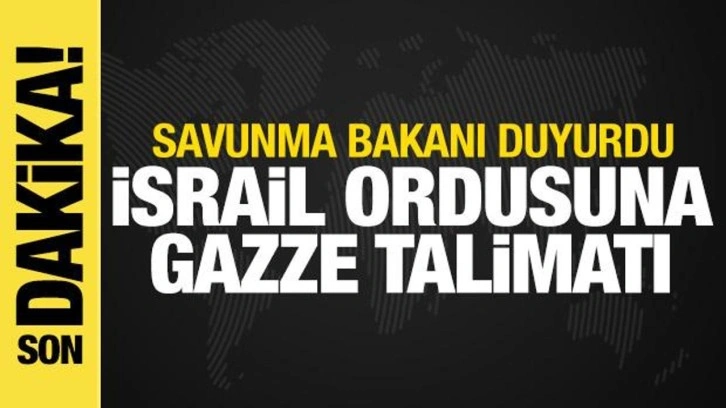 İsrail Savunma Bakanı'ndan orduya Gazze talimatı