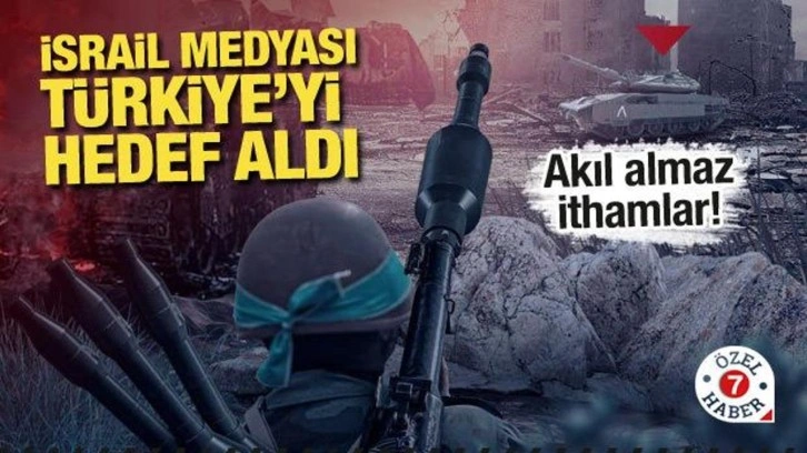 İsrail, Türkiye’yi hedef göstermeye başladı!