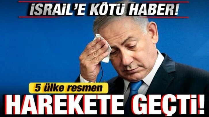 İsrail'e kötü haber! 5 ülke resmen harekete geçti!