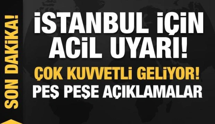 İstanbul için acil uyarı: Çok kuvvetli geliyor! Bu saatlere dikkat