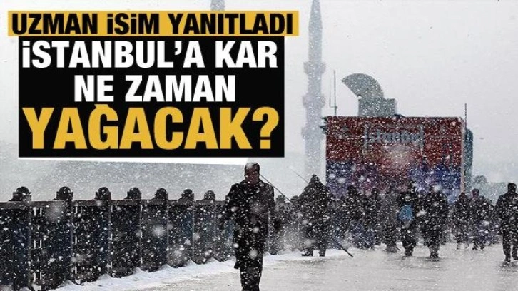 İstanbul'a kar ne zaman yağacak? Uzman isim yanıtladı