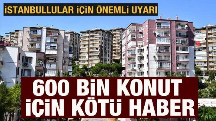 İstanbul'da 600 bin konut için güçlendirme çağrısı