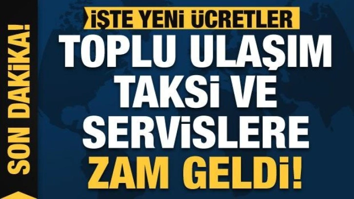 İstanbul'da toplu ulaşım, servis ve taksilere zam yapıldı